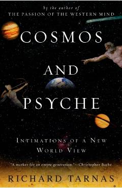 Cosmos and Psyche: Intimations of a New World View - Richard Tarnas