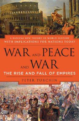 War and Peace and War: The Rise and Fall of Empires - Peter Turchin