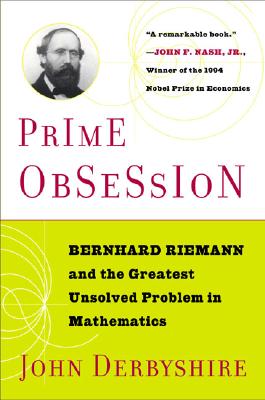 Prime Obsession: Berhhard Riemann and the Greatest Unsolved Problem in Mathematics - John Derbyshire