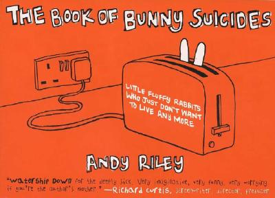 The Book of Bunny Suicides: Little Fluffy Rabbits Who Just Don't Want to Live Anymore - Andy Riley
