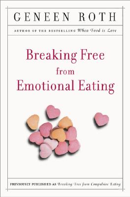 Breaking Free from Emotional Eating - Geneen Roth