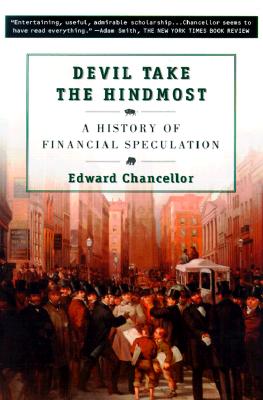 Devil Take the Hindmost: A History of Financial Speculation - Edward Chancellor