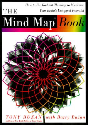 The Mind Map Book: How to Use Radiant Thinking to Maximize Your Brain's Untapped Potential - Tony Buzan