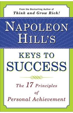 Coperta cărții Napoleon Hill's Keys to Success: The 17 Principles of Personal Achievement - Napoleon Hill