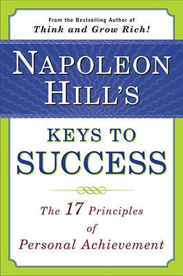 Napoleon Hill's Keys to Success: The 17 Principles of Personal Achievement - Napoleon Hill