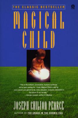 Magical Child - Joseph Chilton Pearce