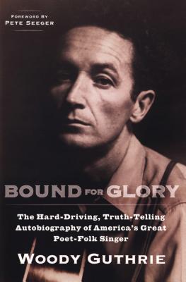 Bound for Glory: The Hard-Driving, Truth-Telling Autobiography of America's Great Poet-Folk Singer - Woody Guthrie