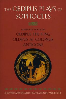 The Oedipus Plays of Sophocles: Oedipus the King; Oedipus at Colonus; Antigone - Sophocles
