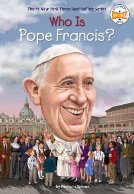 Who Is Pope Francis? - Stephanie Spinner