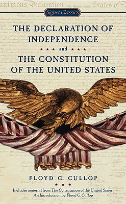 The Declaration of Independence and the Constitution of the United States of America - Floyd G. Cullop