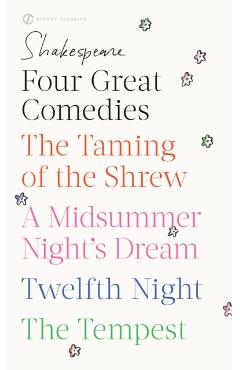 Four Great Comedies: The Taming of the Shrew/A Midsummer Night's Dream/Twelfth Night/The Tempest - William Shakespeare