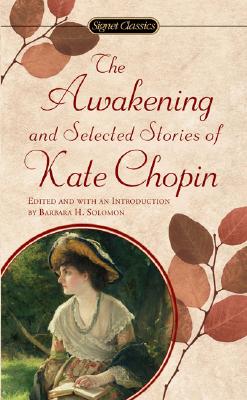 The Awakening: And Selected Stories of Kate Chopin - Kate Chopin