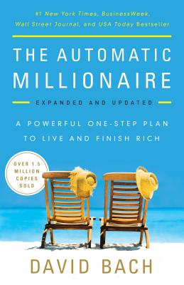 The Automatic Millionaire: A Powerful One-Step Plan to Live and Finish Rich - David Bach