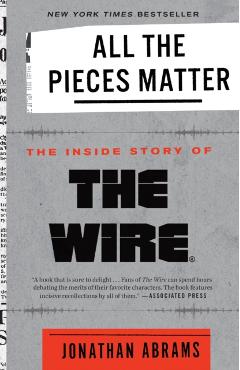 All the Pieces Matter: The Inside Story of the Wire(r) - Jonathan Abrams