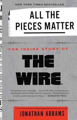 All the Pieces Matter: The Inside Story of the Wire(r) - Jonathan Abrams
