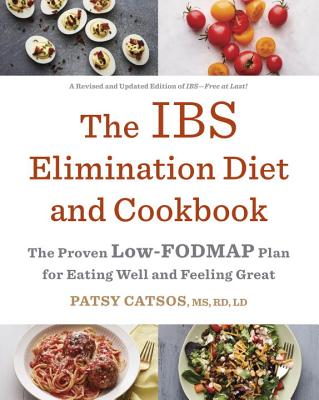 The Ibs Elimination Diet and Cookbook: The Proven Low-Fodmap Plan for Eating Well and Feeling Great - Patsy Catsos