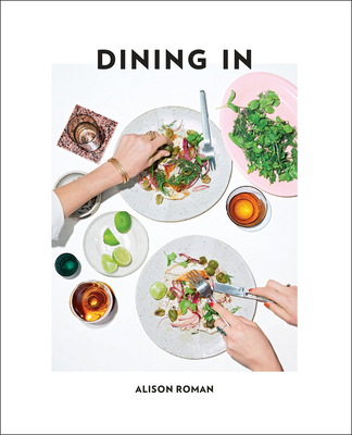 Dining in: Highly Cookable Recipes: A Cookbook - Alison Roman