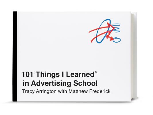 101 Things I Learned(r) in Advertising School - Tracy Arrington