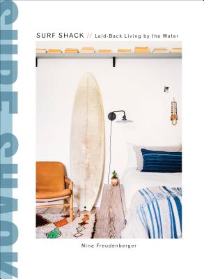 Surf Shack: Laid-Back Living by the Water - Nina Freudenberger