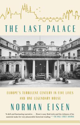 The Last Palace: Europe's Turbulent Century in Five Lives and One Legendary House - Norman Eisen
