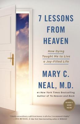 7 Lessons from Heaven: How Dying Taught Me to Live a Joy-Filled Life - Mary C. Neal