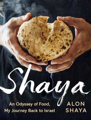 Shaya: An Odyssey of Food, My Journey Back to Israel: A Cookbook - Alon Shaya