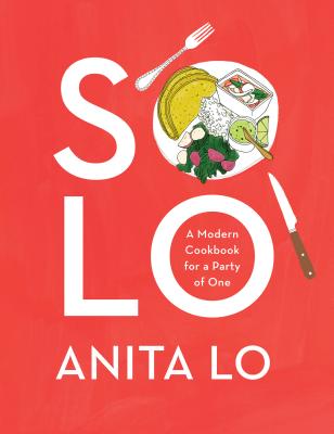 Solo: A Modern Cookbook for a Party of One - Anita Lo