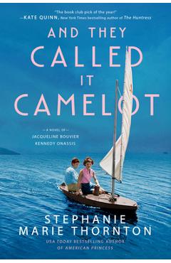 Coperta cărții 'And They Called It Camelot: A Novel of Jacqueline Bouvier Kennedy Onassis - Stephanie Marie Thornton'