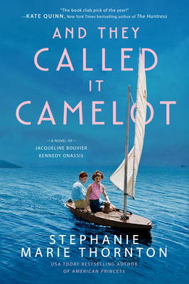 And They Called It Camelot: A Novel of Jacqueline Bouvier Kennedy Onassis - Stephanie Marie Thornton