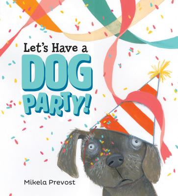 Let's Have a Dog Party - Mikela Prevost