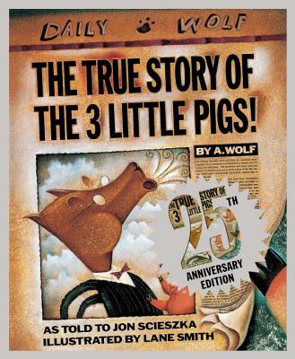 The True Story of the 3 Little Pigs 25th Anniversary Edition - Jon Scieszka