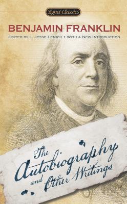 The Autobiography and Other Writings - Benjamin Franklin
