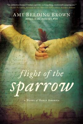 Flight of the Sparrow: A Novel of Early America - Amy Belding Brown