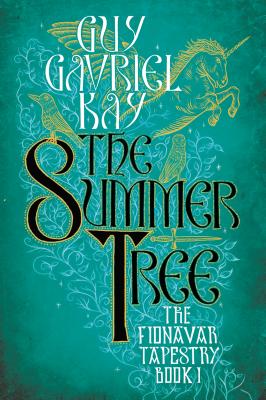 The Summer Tree - Guy Gavriel Kay