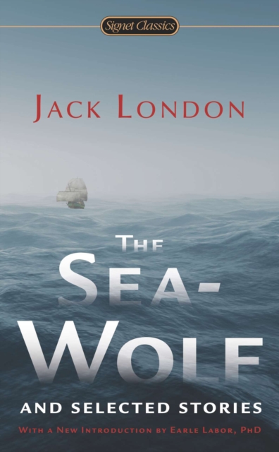 The Sea-Wolf and Selected Stories - Jack London