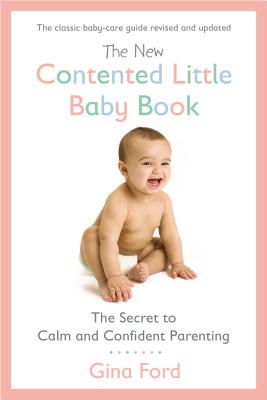 The New Contented Little Baby Book: The Secret to Calm and Confident Parenting - Gina Ford