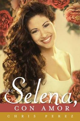 Para Selena, Con Amor = To Selena, with Love - Chris Perez