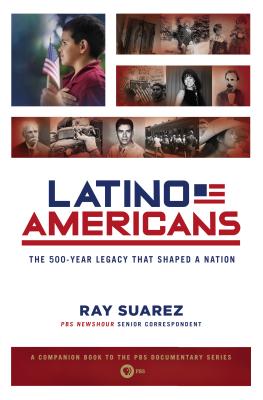Latino Americans: The 500-Year Legacy That Shaped a Nation - Ray Suarez