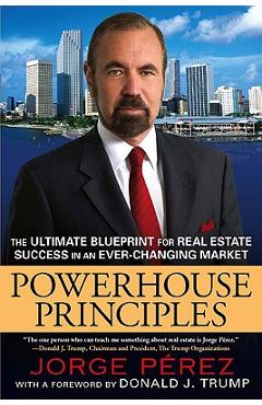 Poza produsului Powerhouse Principles: The Ultimate Blueprint for Real Estate Success in an Ever-Changing Market - Jorge Perez
