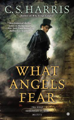 What Angels Fear: A Sebastian St. Cyr Mystery - C. S. Harris