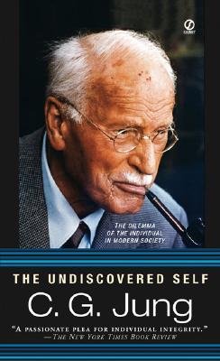 The Undiscovered Self: The Dilemma of the Individual in Modern Society - C. G. Jung