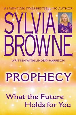 Prophecy: What the Future Holds for You - Sylvia Browne