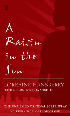 A Raisin in the Sun: The Unfilmed Original Screenplay - Lorraine Hansberry