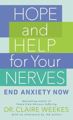 Hope and Help for Your Nerves: End Anxiety Now - Claire Weekes