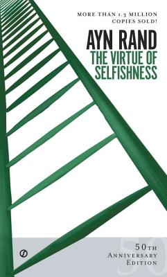 The Virtue of Selfishness: Fiftieth Anniversary Edition - Ayn Rand