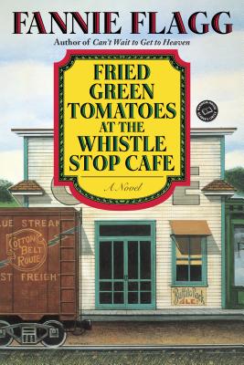 Fried Green Tomatoes at the Whistle Stop Cafe - Fannie Flagg