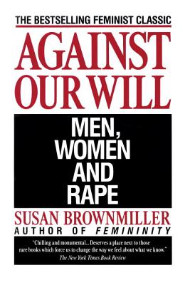 Against Our Will: Men, Women, and Rape - Susan Brownmiller