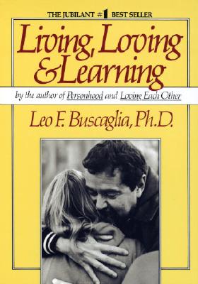 Living Loving and Learning - Leo F. Buscaglia