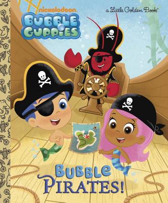 Bubble Pirates! (Bubble Guppies) - Golden Books