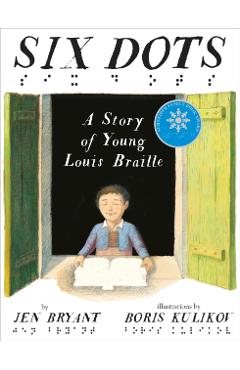 Six Dots: A Story of Young Louis Braille - Jen Bryant